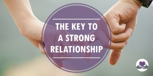 The Key to A Strong Relationship